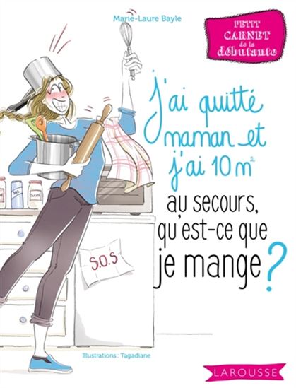 J&#39;ai quitté maman et j&#39;ai 10 m2 : au secours, qu&#39;est-ce que je mange ? - MARIE-LAURE BAYLE - TAGADIANE