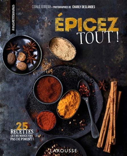 Épicez tout ! : 25 recettes qui ne manquent pas de piment ! - CORALIE FERREIRA - CHARLY DESLANDES