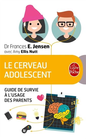 Le Cerveau adolescent : guide de survie à l'usage des parents - FRANCES E JENSEN - AMY ELLIS NUTT