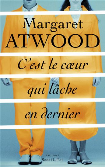 C'est le coeur qui lâche en dernier - MARGARET ATWOOD