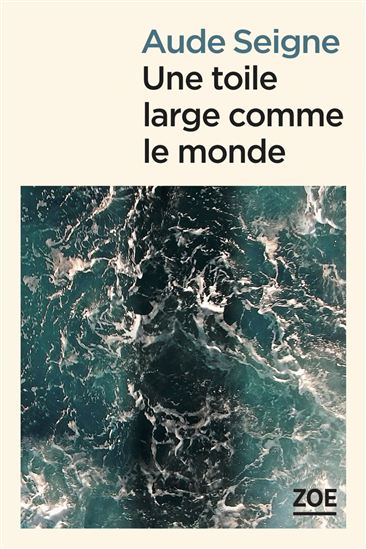 Une toile large comme le monde - AUDE SEIGNE