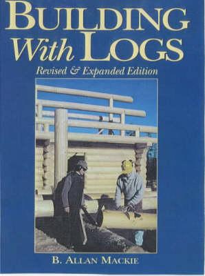 Building with logs - MACKIE B ALLAN