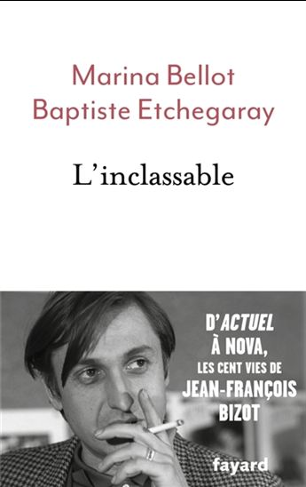 L'Inclassable : d'Actuel à Nova, les cent vies de Jean-François Bizot - MARINA BELLOT - BAPTISTE ETCHEGARAY
