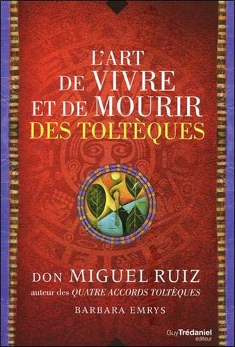 L&#39;Art de vivre et de mourir des Toltèques - MIGUEL RUIZ - BARBARA EMRYS