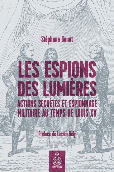 Les Espions des Lumières : actions secrètes et espionnage militaire sous Louis XV - STÉPHANE GENÊT
