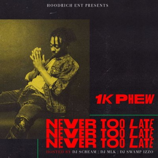 Never Too Late - 1K PHEW