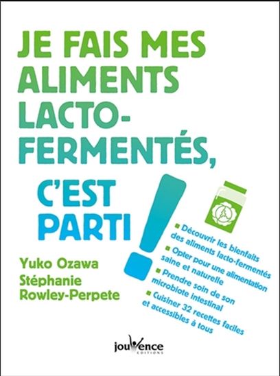 Je fais mes aliments lacto-fermentés, c&#39;est parti ! - YUKO OZAWA - STÉPHANIE ROWLEY-PERPETE