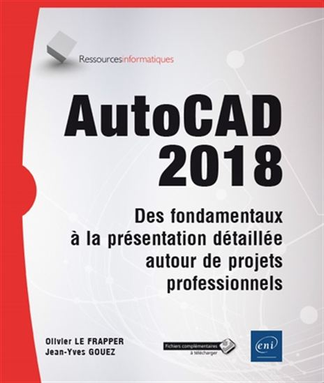 AutoCAD 2018 : des fondamentaux à la présentation détaillée autour de projets professionnels - JEAN-YVES GOUEZ - OLIVIER LE FRAPPER
