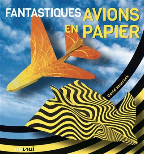 Fantastiques avions en papier - DAVID HAWCOCK