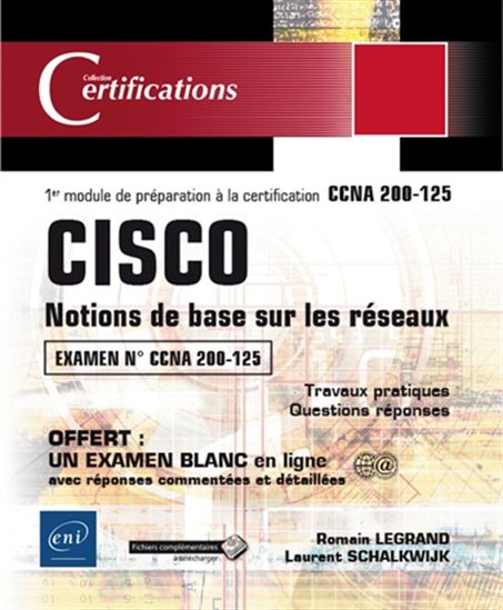 Cisco : notions de base sur les réseaux : 1er module de préparation à la certification CCNA 200-125, travaux pratiques, questions-réponses - ROMAIN LEGRAND - LAURENT SCHALKWIJK