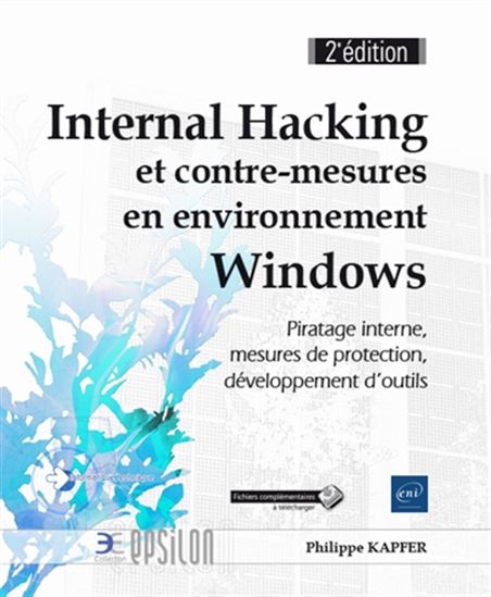 Internal hacking et contre-mesures en environnement Windows : piratage interne, mesures de protection, développement d'outils, 2e éd. - PHILIPPE KAPFER