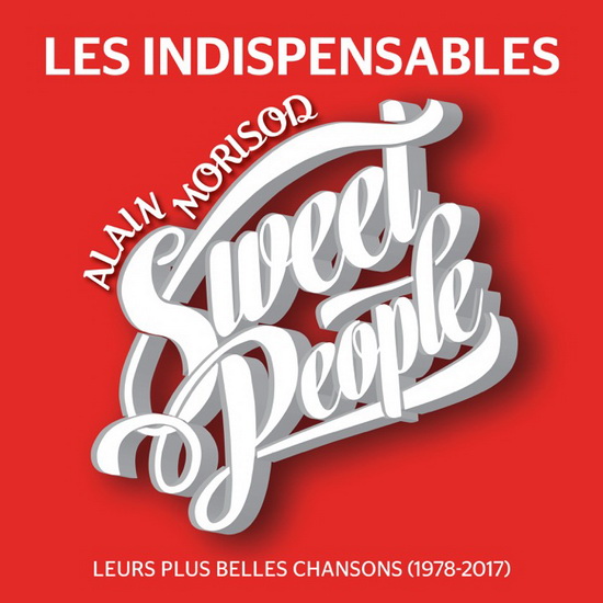 Les Indispensables : Leurs plus belles chansons (1978-2017) - ALAIN MORISOD ET SWEET PEOPLE