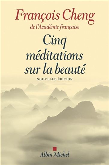 Cinq méditations sur la beauté N. éd. - FRANÇOIS CHENG
