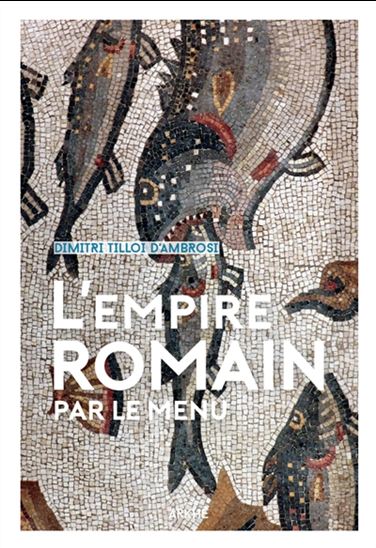 L&#39;Empire romain par le menu - DIMITRI TILLOI-D'AMBROSI