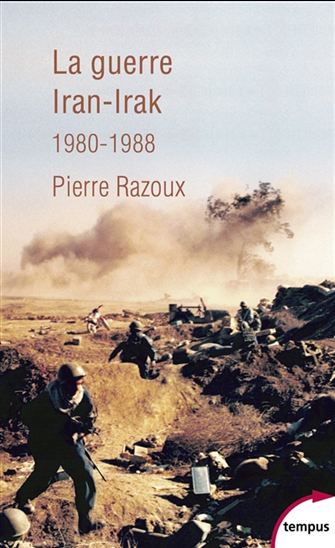 La Guerre Iran-Irak : première guerre du Golfe, 1980-1988 - PIERRE RAZOUX