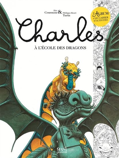 Charles à l&#39;école des dragons : l&#39;album + le cahier d&#39;activités N. éd. - ALEX COUSSEAU - PHILIPPE-HENRI TURIN