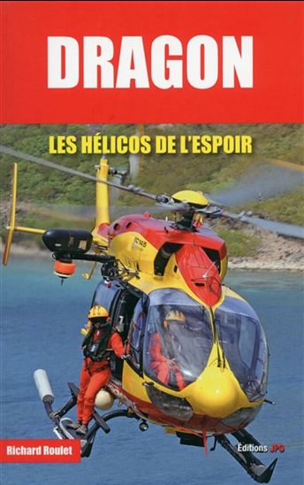 Dragon : les hélicos de l&#39;espoir - RICHARD ROULET