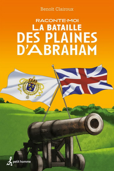 Raconte-moi la Bataille des Plaines d&#39;Abraham - BENOÎT CLAIROUX