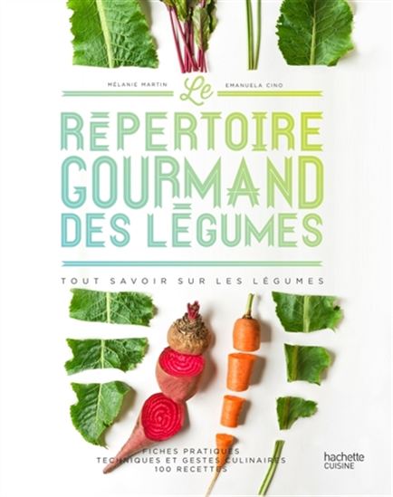 Le Répertoire gourmand des légumes : tout savoir sur les légumes - MÉLANIE MARTIN - EMANUELA CINO