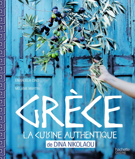 Grèce : la cuisine authentique - DINA NIKOLAOU & AL