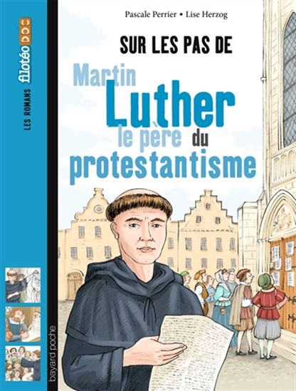 Sur les pas de Martin Luther : le père du protestantisme - PASCALE PERRIER - LISE HERZOG