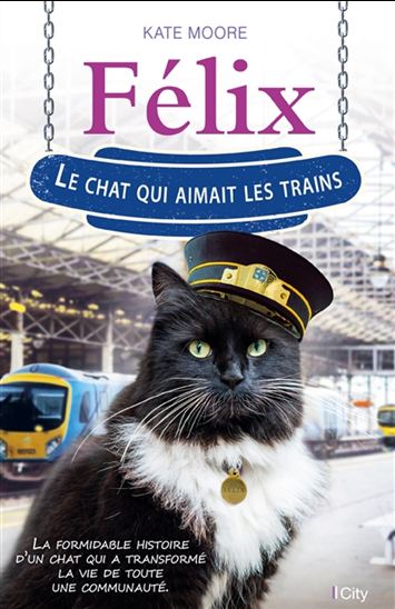 Felix, le chat qui aimait les trains - KATE MOORE