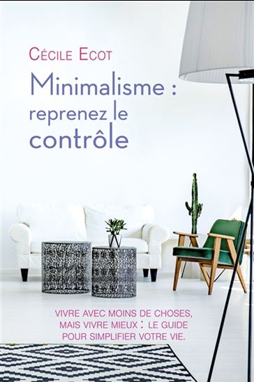Minimalisme : reprenez le contrôle - CÉCILE ECOT