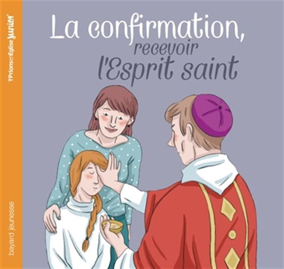 La Confirmation : recevoir l&#39;Esprit saint N. éd. - ANNE-SOPHIE DU BOUËTIEZ