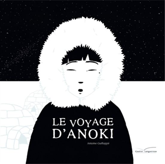 Le Voyage d'Anoki N. éd. - ANTOINE GUILLOPPÉ