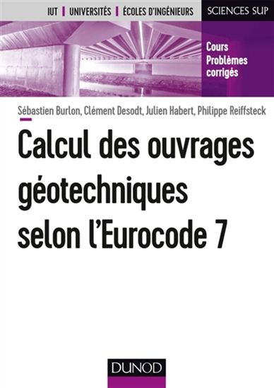 Calcul des ouvrages géotechniques selon l'Eurocode 7 : IUT, universités, écoles d'ingénieurs : cours, problèmes corrigés - COLLECTIF
