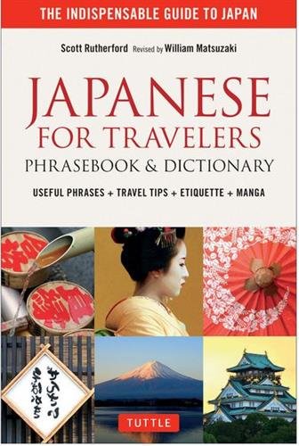 Japanese for Travelers : Phrasebook and Dictionary : Useful Phrases + Travel Tops + Etiquette - SCOTT RUTHERFORD - WILLIAM MATSUZAKI