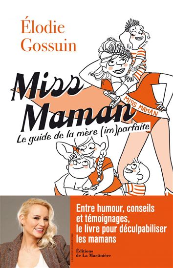 Miss Maman : le guide de la mère (im)parfaite - ELODIE GOSSUIN