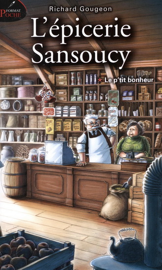 L'Épicerie Sansoucy T.01 Le p'tit bonheur - RICHARD GOUGEON