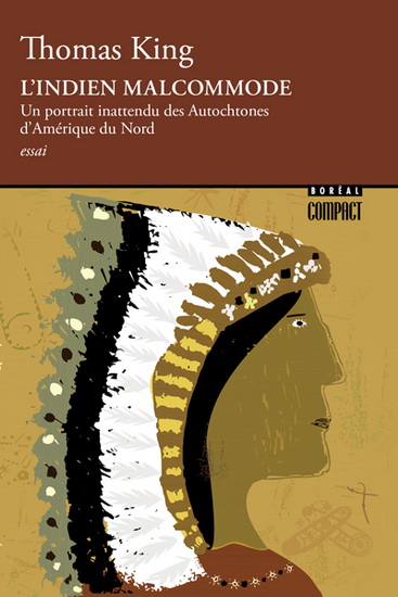 L&#39;Indien malcommode : un portrait inattendu des Autochtones d&#39;Amérique du Nord - THOMAS KING