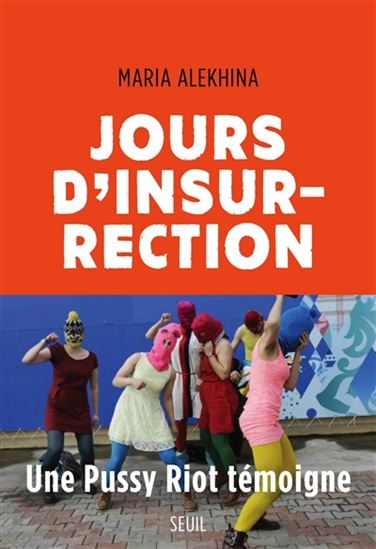 Jours d&#39;insurrection : une Pussy Riot témoigne - MARIA ALEKHINA