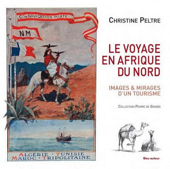 Le Voyage en Afrique du Nord : images & mirages d&#39;un tourisme - CHRISTINE PELTRE