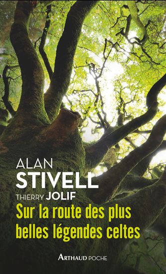 Sur la route des plus belles légendes celtes - ALAN STIVELL - THIERRY JOLIF