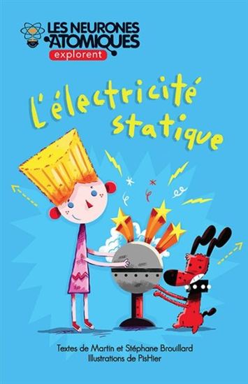 Les Neurones atomiques explorent... T. 02 L&#39;électricité statique - MARTIN BROUILLARD - STÉPHANE