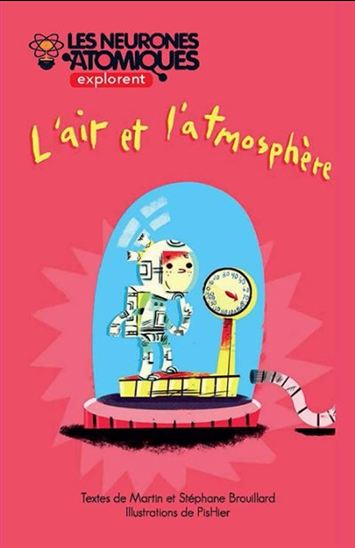 Les Neurones atomiques explorent... T. 03 L&#39;air et l&#39;atmosphère - MARTIN BROUILLARD - STÉPHANE