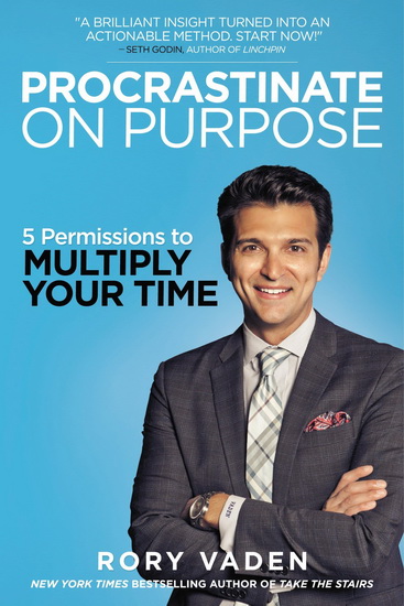 Procrastinate on Purpose : 5 Permissions to Multiply Your Time - RORY VADEN