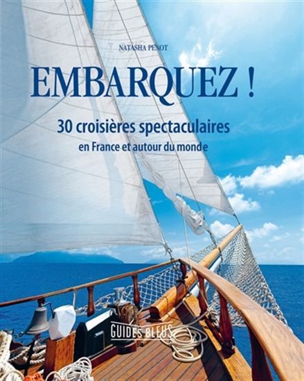 Embarquez ! : 30 croisières spectaculaires : en France et autour du monde - NATASHA PENOT