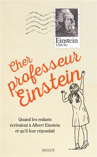 Cher professeur Einstein : quand les enfants écrivaient à Albert Einstein et qu&#39;il leur répondait - ALBERT EINSTEIN