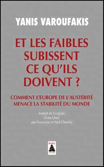 Et les faibles subissent ce qu&#39;ils doivent ? : comment l&#39;Europe de l&#39;austérité menace la stabilité du monde - YANIS VAROUFAKIS