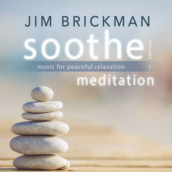 Soothe Vol.3: Meditation - Music For Peaceful Relaxation - BRICKMAN JIM