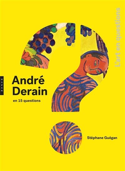 André Derain en 15 questions - STÉPHANE GUÉGAN
