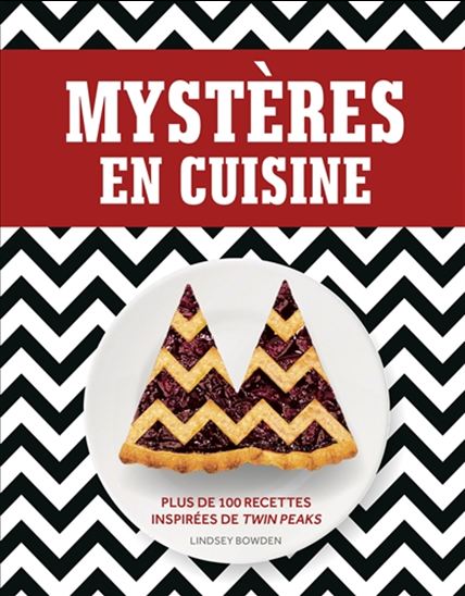 Mystères en cuisine : plus de 100 recettes inspirées de Twin Peaks - LINDSEY BOWDEN