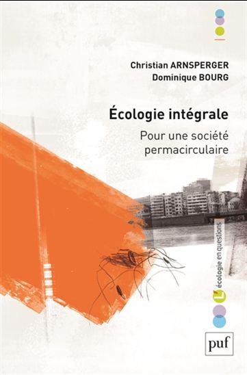 Écologie intégrale : pour une société permacirculaire - CHRISTIAN ARNSPERGER - DOMINIQUE BOURG