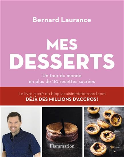 Mes desserts : un tour du monde en plus de 110 recettes sucrées N. éd. - BERNARD LAURANCE