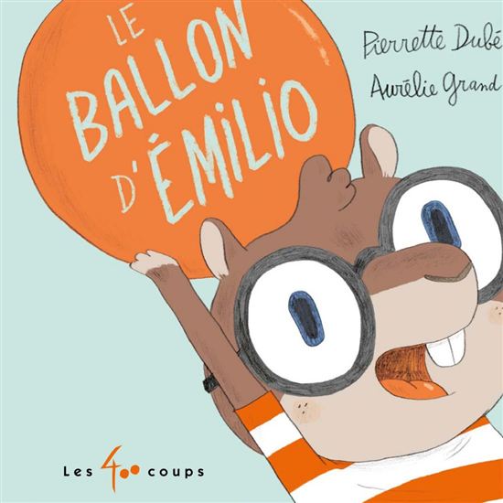 Le Ballon d&#39;Émilio - PIERRETTE DUBÉ - AURÉLIE GRAND