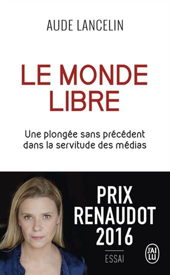 Le Monde libre : une plongée sans précédent dans la servitude des médias - AUDE LANCELIN